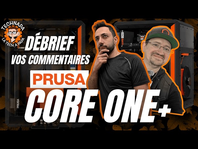 DEBRIEF des commentaires sur la PRUSA CORE ONE + (feat Technapa)