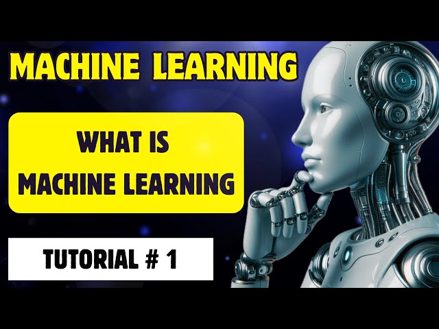 What is Machine Learning? | Machine Learning for Beginners | Tutorial 1