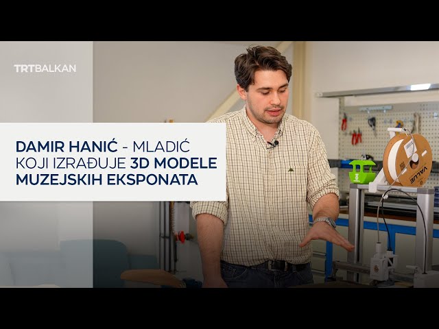 Damir Hanić - mladić koji izrađuje 3D modele muzejskih eksponata