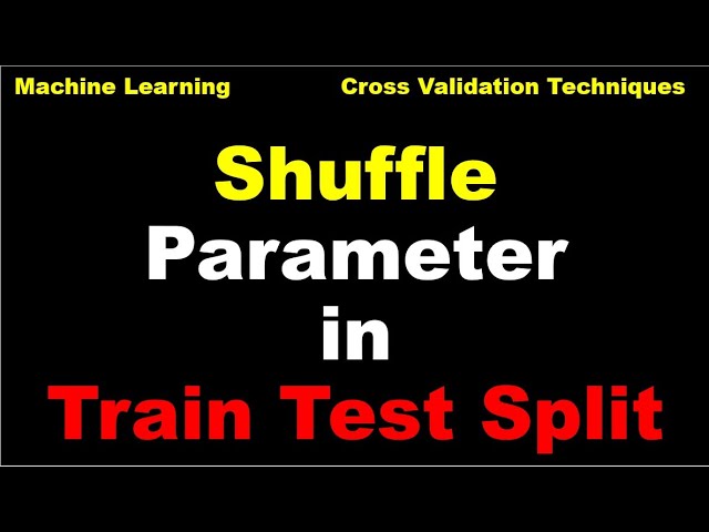 Shuffle parameter in train_test_split | Shuffle parameter | Cross Validation | Machine Learning