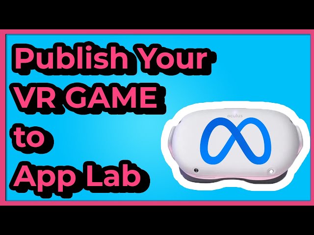 How to Publish a VR Game to App Lab