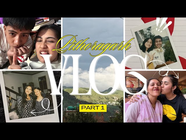 went home after a year | Pithoragarh Vlog (part 1)