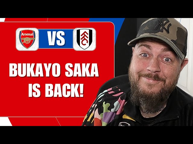 Bukayo Saka Is BACK! Arsenal v Fulham | Match Preview