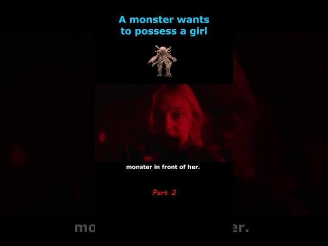 A monster wants to possess a girl | PART 2
