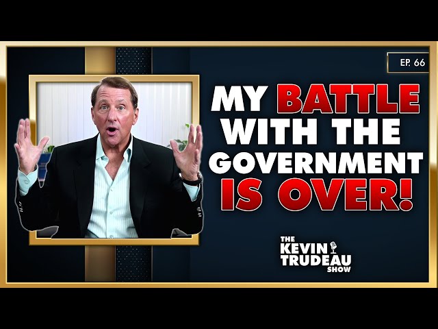 My Battle With The Government Is Finally Over! | The Kevin Trudeau Show | Ep. 66