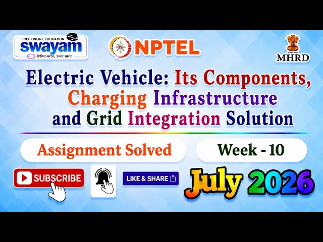 Electric Vehicle:Its Components, Charging Infrastructure and Grid Integration Solution Week 10 Solve