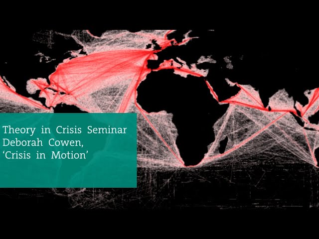 Theory in Crisis seminar - Deborah Cowen, 'Crisis in Motion'