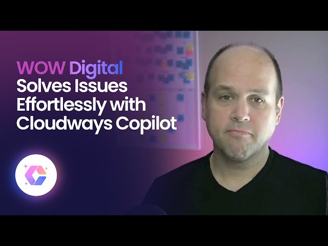 WOW Digital Solves Issues Effortlessly with Cloudways Copilot