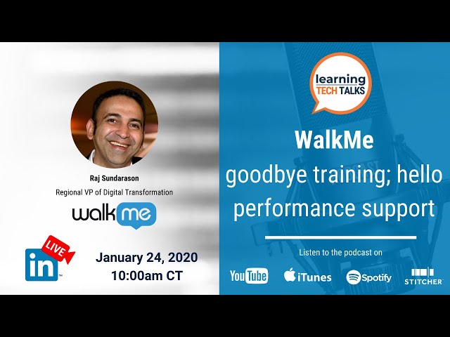 Learning Tech Talks - Goodbye System Training; Hello Performance Support with #WalkMe