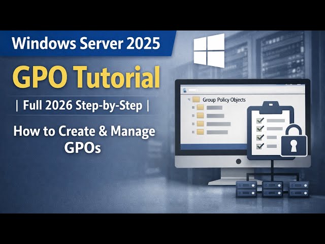 Windows Server 2025 GPO Tutorial | Full 2026 Step-by-Step | How to Create & Manage GPOs