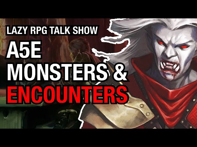 A5E Monsters & Encounters – Lazy RPG Talk Show