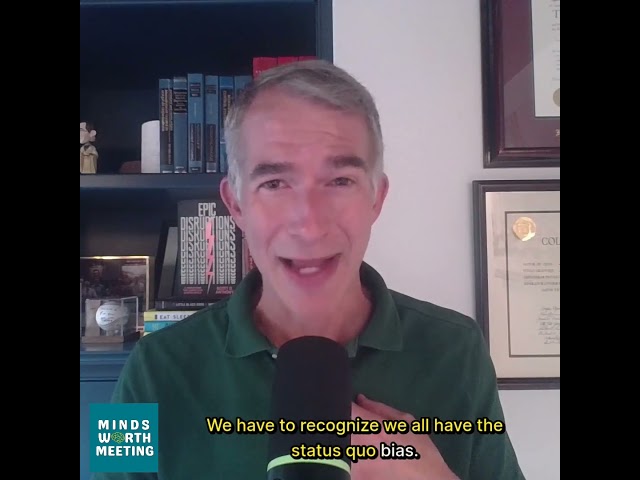 Overcoming Status Quo Bias | Scott D. Anthony on the Minds Worth Meeting  #podcast