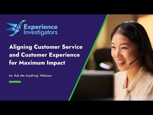 Aligning Customer Service and Customer Experience for Maximum Impact