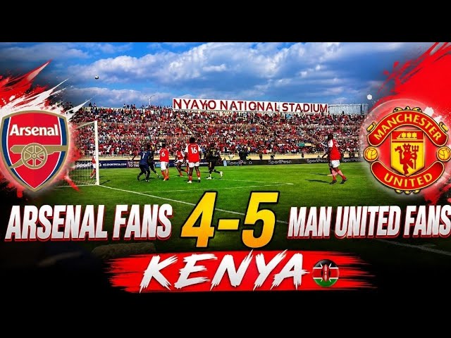 Arsenal fans vs Man United fans at Nyayo Stadium Kenya. All you need to know. The vibe. The scores 