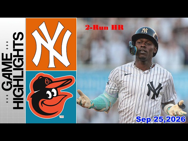 Yankees vs Orioles [TODAY] Full Game Highlights Sep 25, 2026 | MLB Season