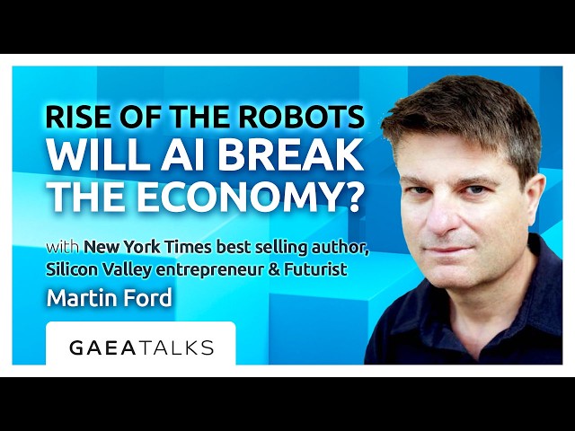 GAEA Talks - Rise Of The Robots: Will AI Break The Economy with Martin Ford
