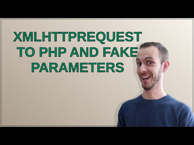 XMLHttpRequest to php and fake parameters