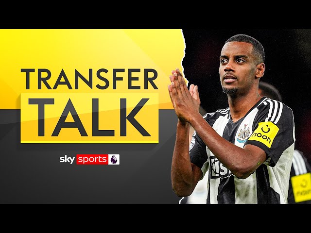 Alexander Isak and Newcastle clash over future | Transfer Talk