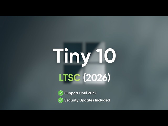 Tiny 10 LTSC (2026 Edition) - The Windows 10 that is supported until 2032