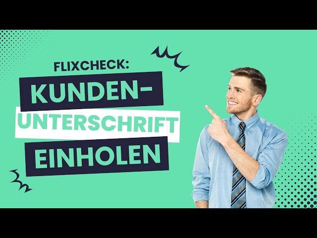 Kundenunterschriften schnell & digital einholen – So funktioniert es mit Flixcheck!