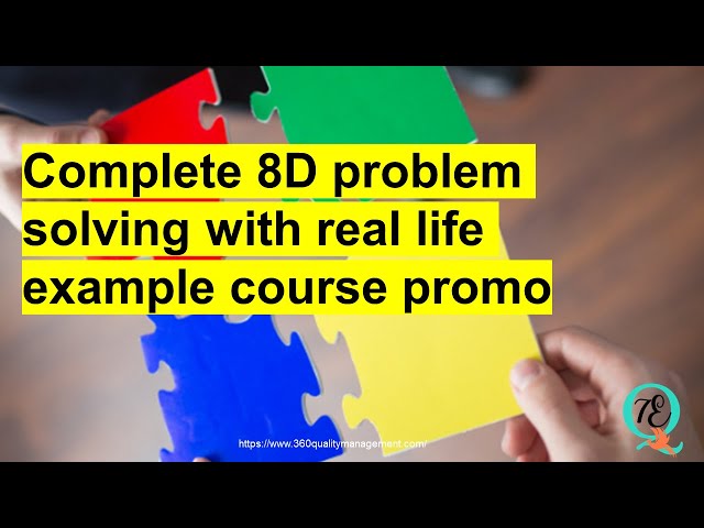 Complete Eight Discipline Problem Solving, (8D) course with real case study introduction