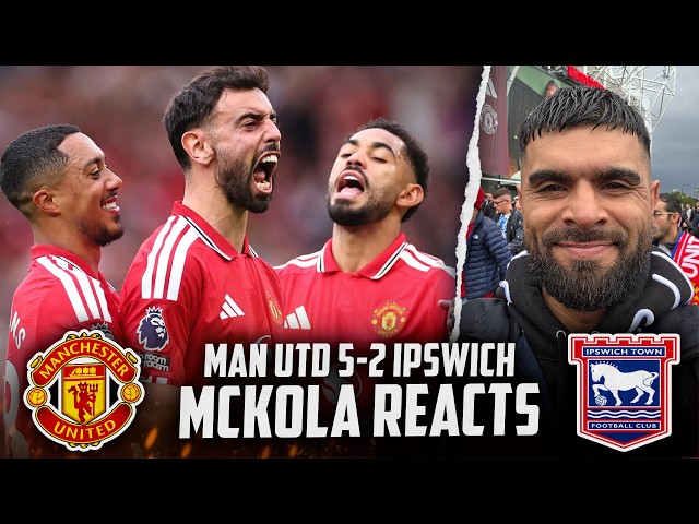 MAN UTD 5-2 IPSWICH | McKola Reacts