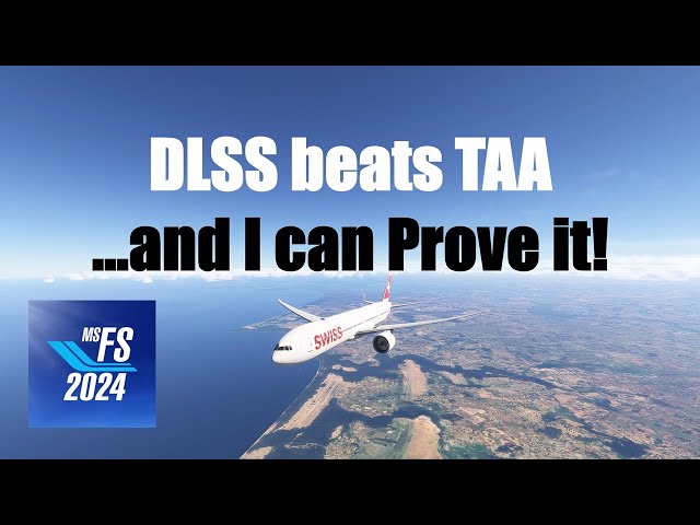 MSFS2024: DLSS is Better than TAA!