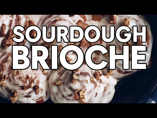 Sourdough 101: Brioche! Cinnamon Rolls & Sticky Buns Made Easy