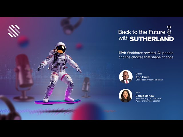 Back to the Future with Sutherland: Workforce Rewired- AI, People, and the Choices that Shape Change