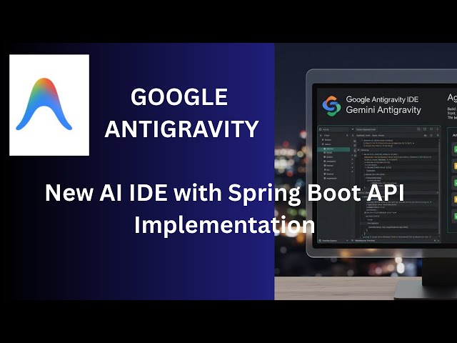 Google Antigravity AI IDE | Build Spring Boot APIs in Minutes