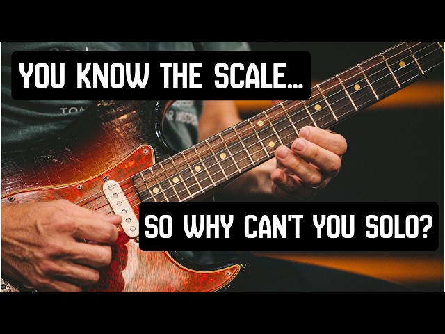 You Know the Scale…So Why Can’t You Solo?