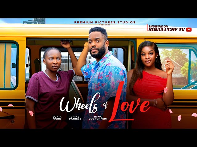 WHEELS OF LOVE - SONIA UCHE, CHIKE DANIELS, MIWA OLORUNFEMI, 2025 LATEST NIGERIAN MOVIE