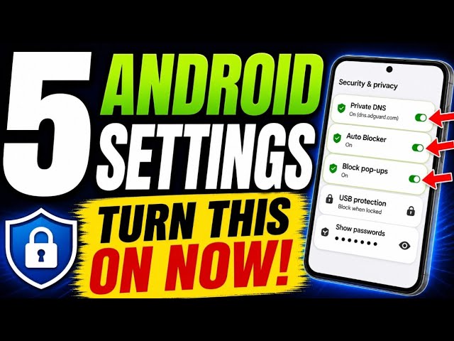 5 Essential Android Settings for Privacy & Protection