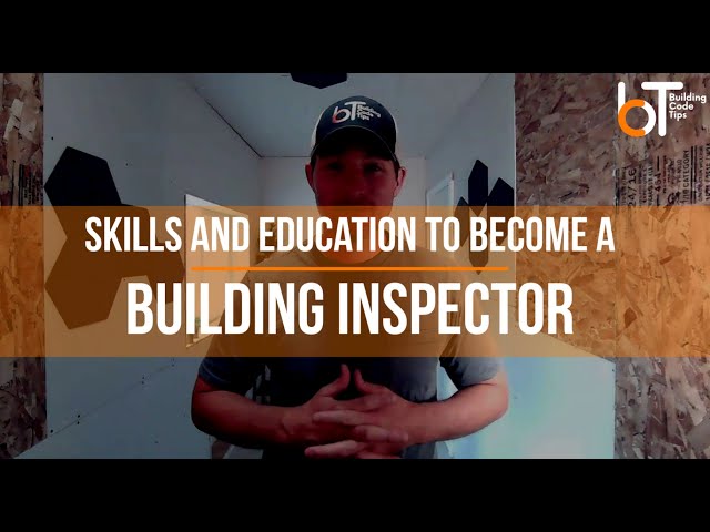 Skills and Education YOU NEED to Become a Building Inspector
