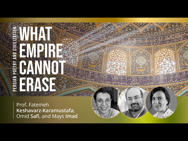 What Empire Cannot Erase with Prof. Fatemeh Keshavarz and Omid Safi, facilitated by Mays Imad