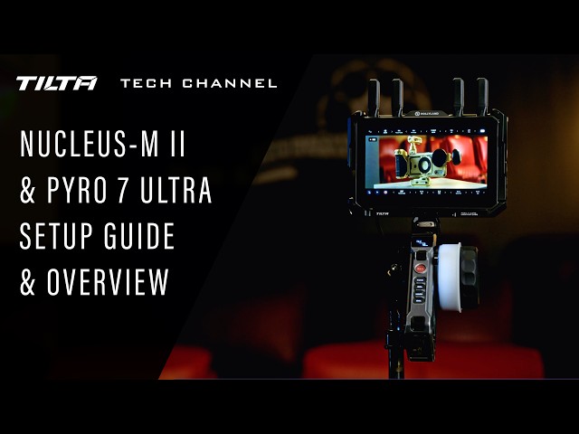 Tilta Tech Channel: Nucleus-M II & Pyro 7 Ultra Setup Guide & Overview