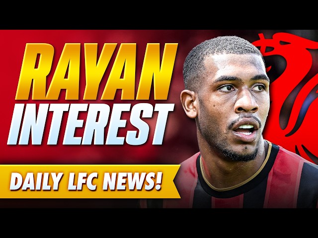 RAYAN INTEREST! Liverpool Linked With Bournemouth Winger | News Update