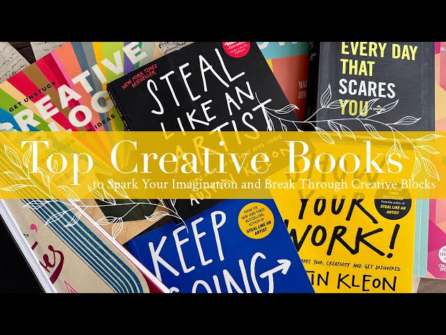 Top Creative Books to Spark Your Imagination and Break Through Creative Blocks