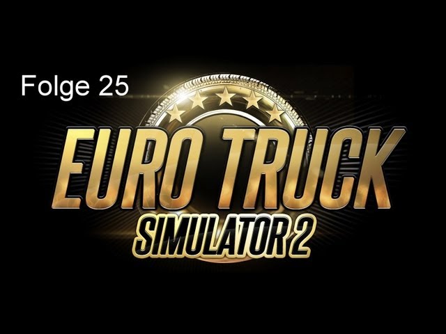 #025 Let's Play Euro Truck Simulator 2 [Deutsch] [Full-HD]