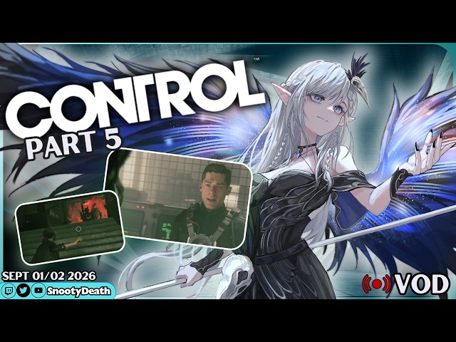 Sept 01/02 Twitch VOD -- Control 2020 Gameplay Part 5 | LET'S PLAY
