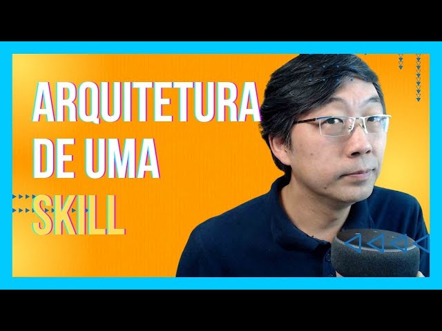 Arquitetura de uma Skill