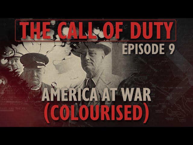 The Call of Duty - Ep. 9 - America at War (COLOURISED) with Liam Dale