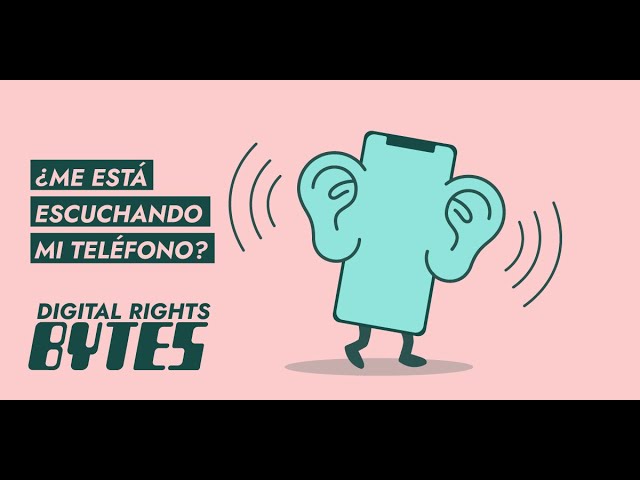 Digital Rights Bytes en Español: ¡¿Me está escuchando mi teléfono?!