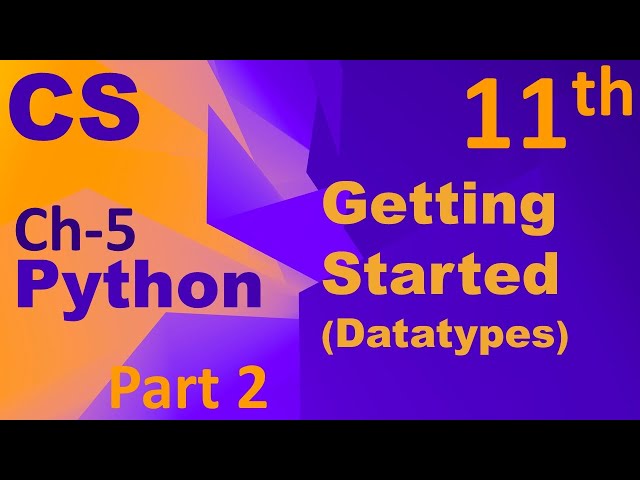 Python-Getting Started (Datatypes) Computer Science Chapter 5 Class 11