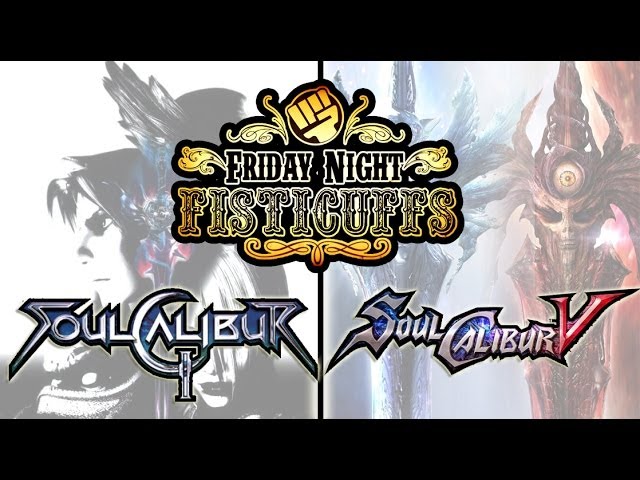 Friday Night Fisticuffs - Soul Calibur 2 & 5
