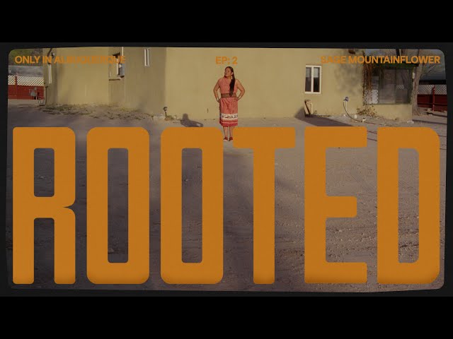“Rooted” Episode 2: Sage Mountainflower | Only In Albuquerque