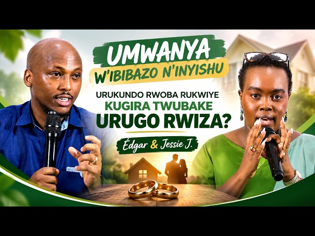 UMWANYA W'IBIBAZO N'INYISHU: Urukundo rwoba rukwiye kugira twubake urugo rwiza? Édgar & Jessie J.