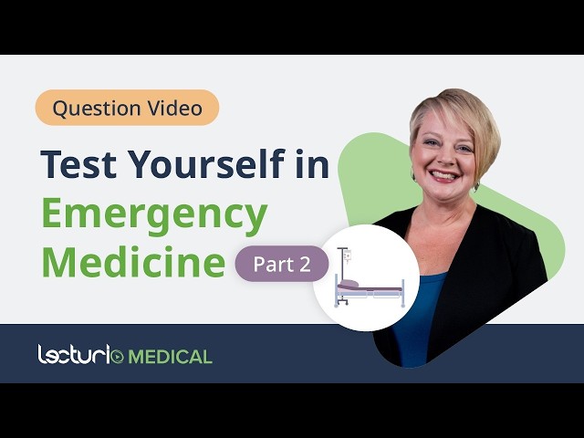 Test Your Emergency Medicine Knowledge! (Part 2)