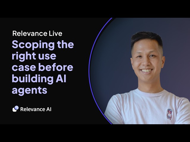 Scoping the Right Use Case Before You Build an AI Agent | Relevance Live with Brian Vu