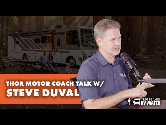 Ep. 8  Finding the Perfect RV Match:  Catching up with Steve Duval from Thor Motor Coach